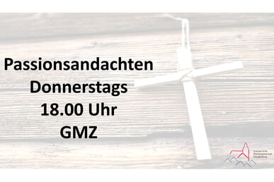 Passionsandachten 2024 Donnerstags 18.00 Uhr GMZ