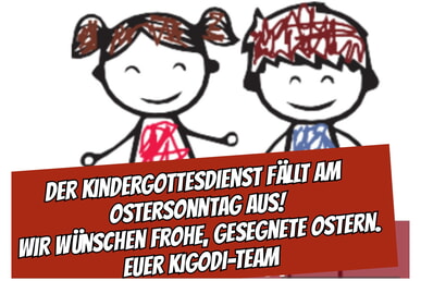 Der Kindergottesdienst fällt an Ostersonntag aus Herzliche Einladung zum Gottesdienst mit Taufe zu Ostersonntag 31.03. 10 Uhr GMZ