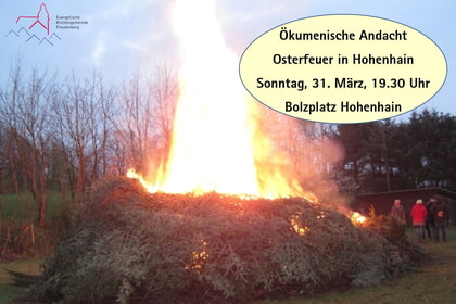 Ökumenische Andacht Osterfeuer Hohenhain<br>31. März 19.30 Uhr<br> Bolzplatz Hohenhain