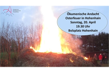 Ökumenische Andacht beim Osterfeuer<br>20. April | 19.30 Uhr<br>Hohenhain