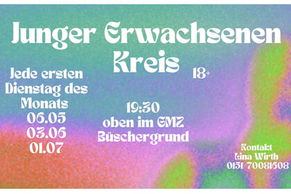 Junger Erwachsenen Kreis<br>Jeden ersten Dienstag<br>19.30 Uhr<br>GMZ Dachgeschoss