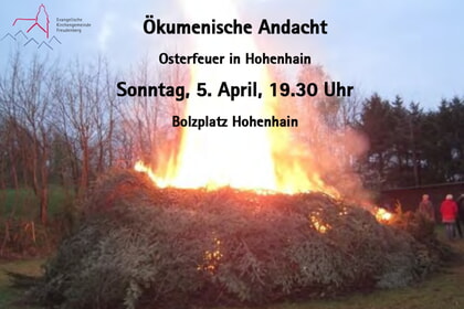 &Ouml;k. Andacht Osterfeuer Hohenhain<br>5. April | 19.30 Uhr | Hohenhain